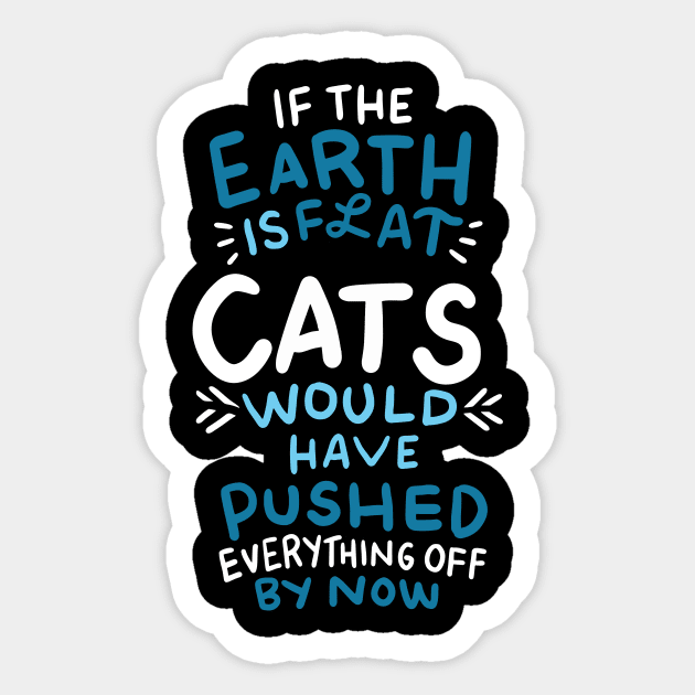 If the earth is flat, cats would have pushed everything off Sticker by nordishland